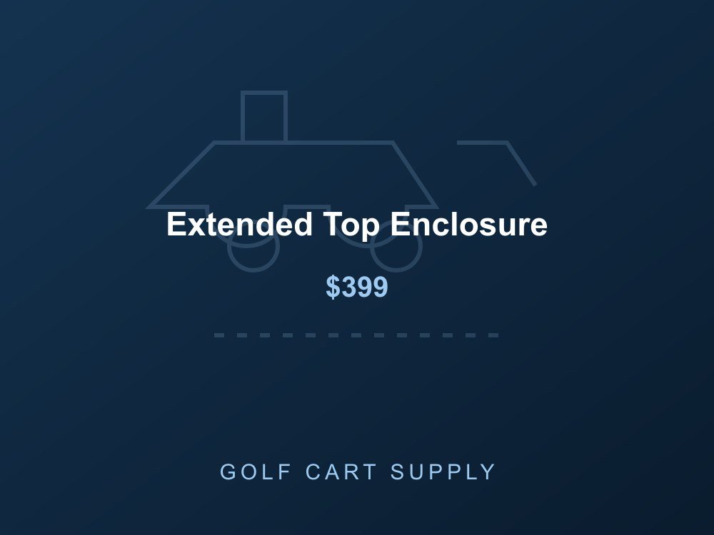 Extended Top Enclosure from Golf Cart Supply